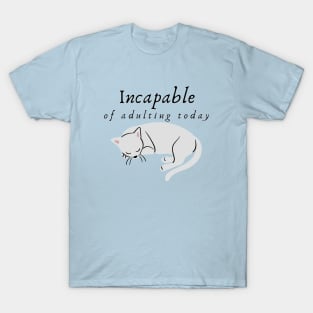 Incapable of Adulting Today - Lazy cat design T-Shirt